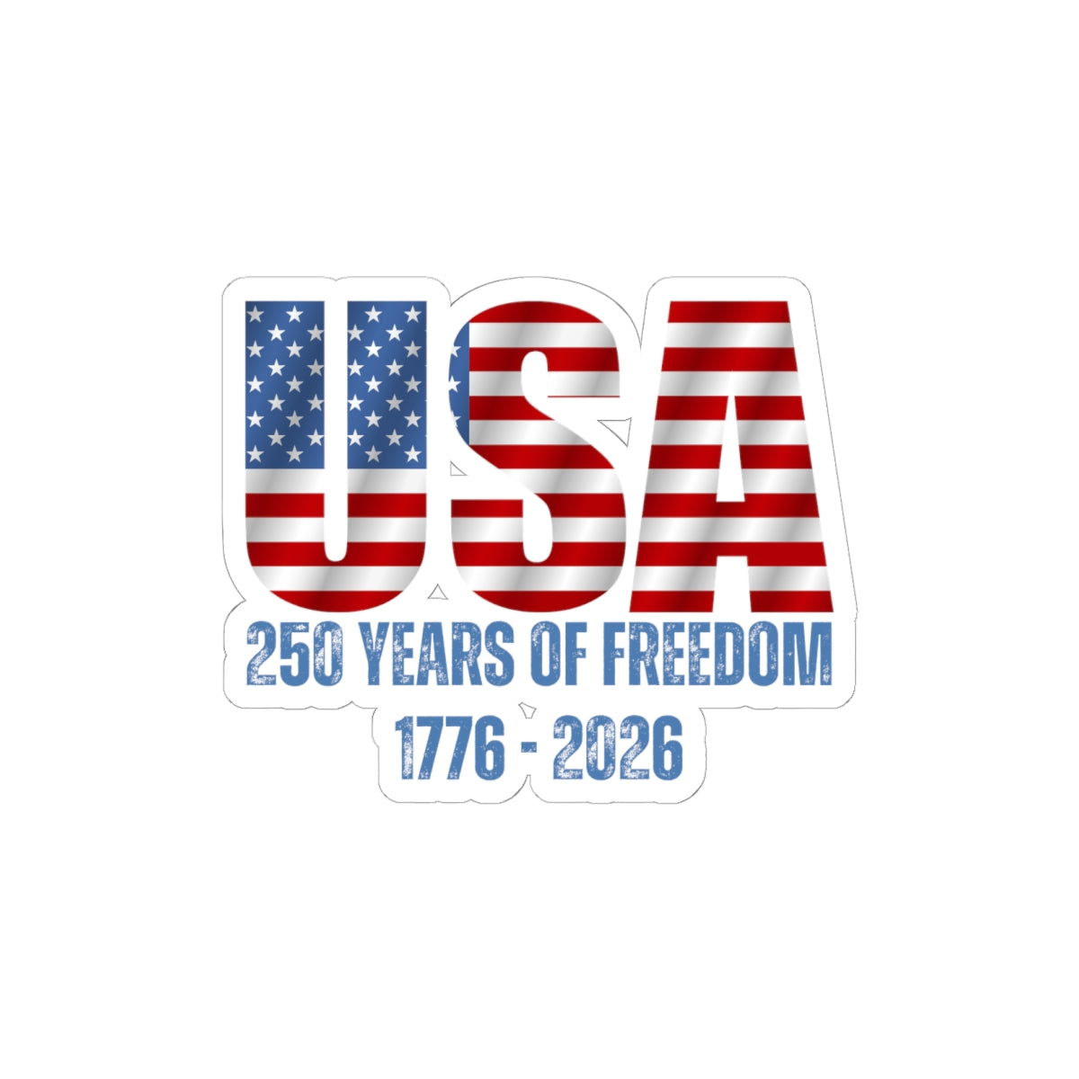 USA 250 Years of Freedom Sticker — 1776–2026 Patriotic Kiss-Cut Decal