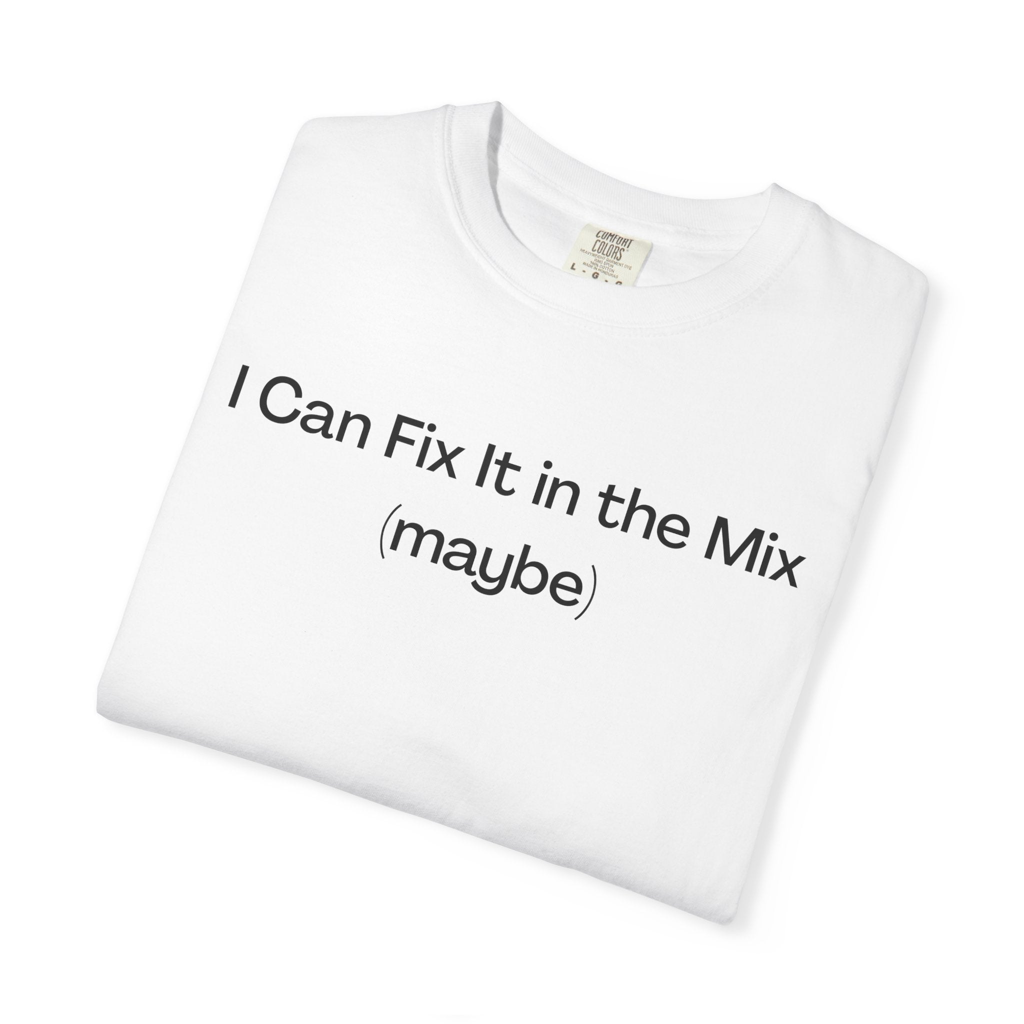 I Can Fix It in the Mix (maybe) T-Shirt