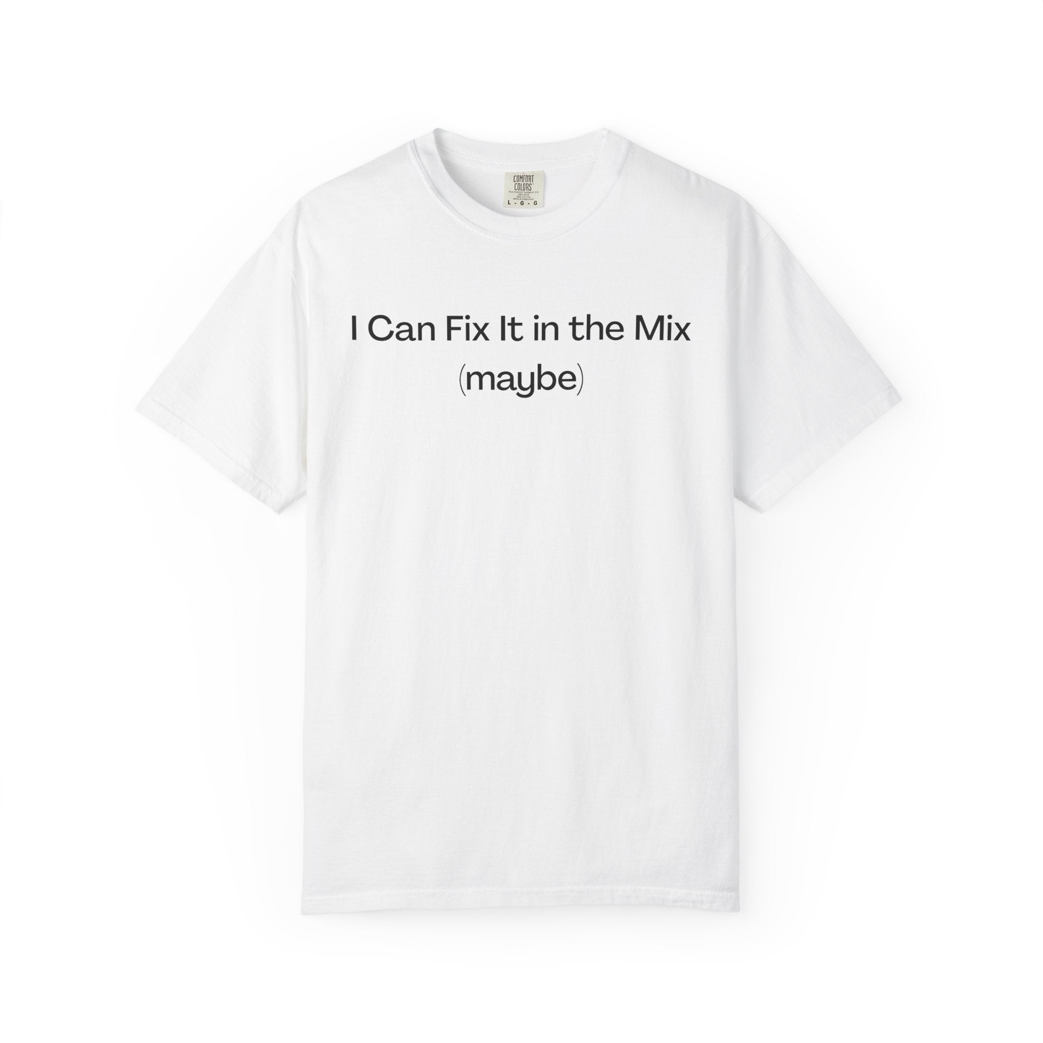 I Can Fix It in the Mix (maybe) T-Shirt